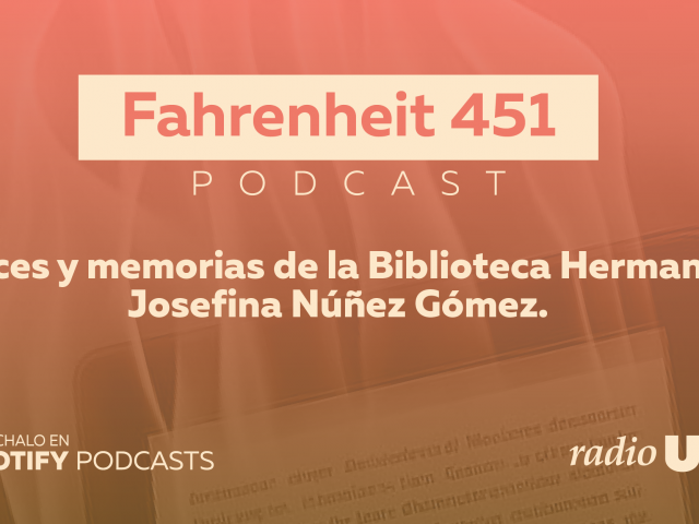 Fahrenheit 451. Voces y memorias de la Biblioteca Hermana Josefina Núñez Gómez.